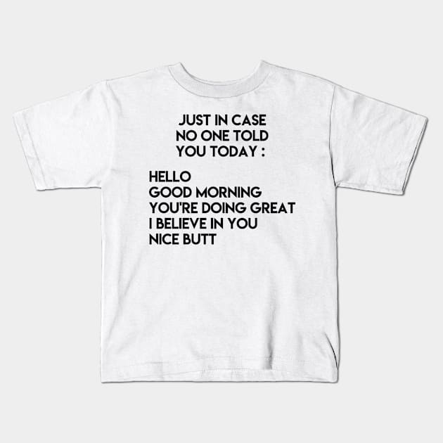 Just in case no one told you today Kids T-Shirt by ghjura